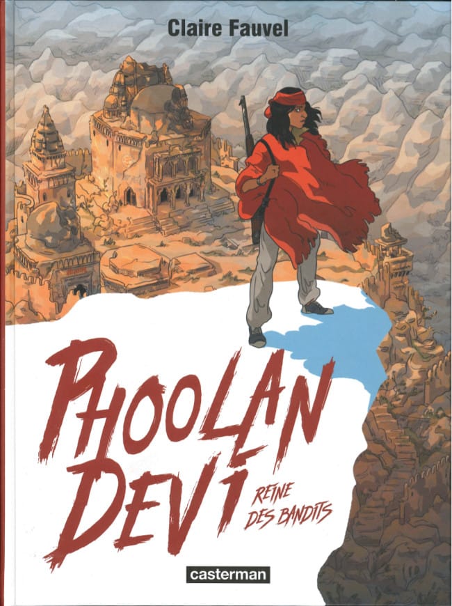 Phoolan Devi reine des bandits Claire Fauvel Casterman
