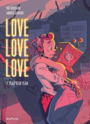 © Love Love Love T1 / Kid Toussaint & Andrés Garrido / Dupuis