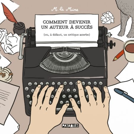 Comment devenir un auteur à succès (ou, à défaut, un critique acerbe) de M. la Mine, Delcourt, coll. Pataquès
