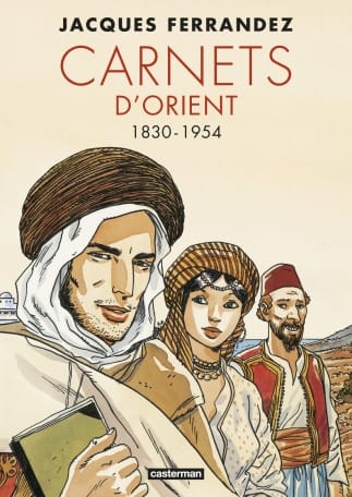 Carnets d'Orient : 1830-1954 de Jacques Ferrandez, Casterman