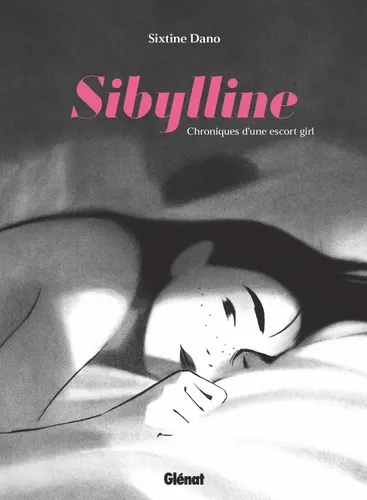 Sibylline, chroniques d’une escort girl de Sixtine Dano, Glénat.