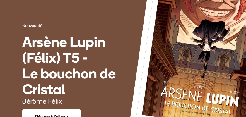 Arsène Lupin (Félix) T5 - Le bouchon de Cristal